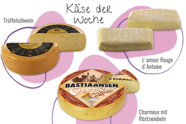 Das Bild zeigt drei Käsesorten, die als "Käse der Woche" hervorgehoben werden: Trüffelschwein, L'amour Rouge d'Antoine und Charmeux mit Röstzwiebeln. Jede Käsesorte ist abgebildet und mit ihrem jeweiligen Namen beschriftet.